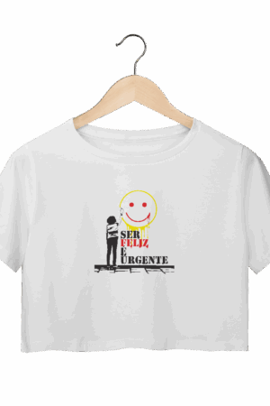 Camisa Cropped unissex - Ser Feliz é Urgente